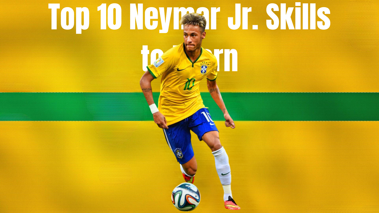 Top 10 Neymar Jr. Skills to Learn