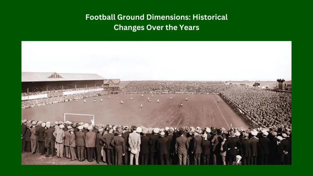 Football Ground Dimensions: Historical Changes Over the Years