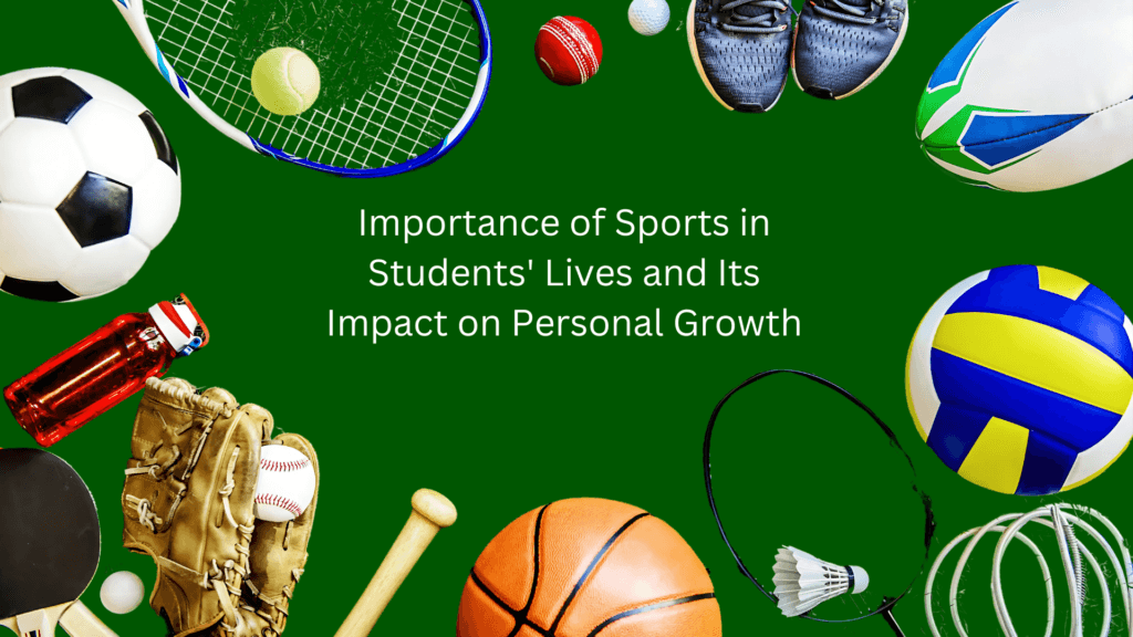 Importance of Sports in Students' Lives and Its Impact on Personal Growth