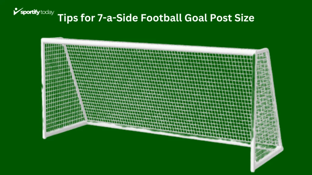 Tips for 7-a-Side Football Goal Post Size